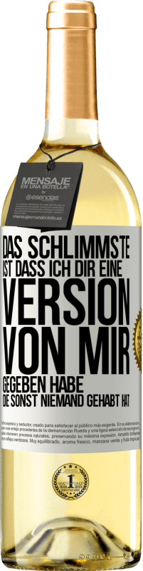 Kostenloser Versand | Weißwein WHITE Ausgabe Das Schlimmste ist, dass ich Dir eine Version von mir gegeben habe, die sonst niemand gehabt hat Weißes Etikett. Anpassbares Etikett Junger Wein Ernte 2023 Verdejo