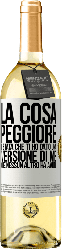 Spedizione Gratuita | Vino bianco Edizione WHITE La cosa peggiore è stata che ti ho dato una versione di me che nessun altro ha avuto Etichetta Bianca. Etichetta personalizzabile Vino giovane Raccogliere 2023 Verdejo