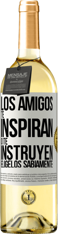 «Los amigos te inspiran o te instruyen. Elígelos sabiamente» Edición WHITE