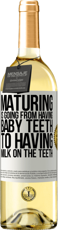 «Maturing is going from having baby teeth to having milk on the teeth» WHITE Edition