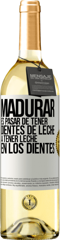 29,95 € | Vino Blanco Edición WHITE Madurar es pasar de tener dientes de leche a tener leche en los dientes Etiqueta Blanca. Etiqueta personalizable Vino joven Cosecha 2024 Verdejo