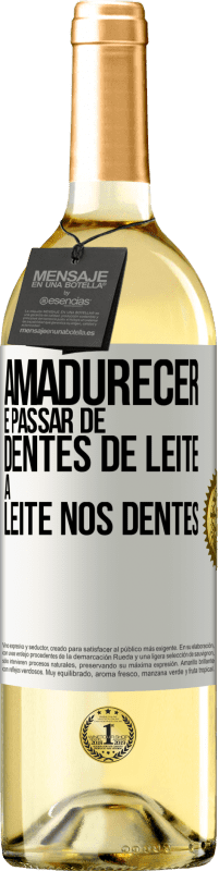 «Amadurecer é passar de dentes de leite a leite nos dentes» Edição WHITE