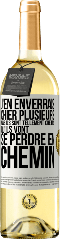 29,95 € | Vin blanc Édition WHITE J'en enverrais chier plusieurs, mais ils sont tellement crétins qu'ils vont se perdre en chemin Étiquette Blanche. Étiquette personnalisable Vin jeune Récolte 2024 Verdejo