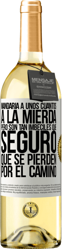 29,95 € Envío gratis | Vino Blanco Edición WHITE Mandaría a unos cuantos a la mierda, pero son tan imbéciles que seguro que se pierden por el camino Etiqueta Blanca. Etiqueta personalizable Vino joven Cosecha 2024 Verdejo