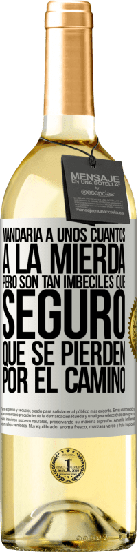 29,95 € Envío gratis | Vino Blanco Edición WHITE Mandaría a unos cuantos a la mierda, pero son tan imbéciles que seguro que se pierden por el camino Etiqueta Blanca. Etiqueta personalizable Vino joven Cosecha 2025 Verdejo