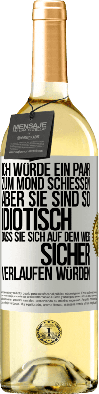 29,95 € Kostenloser Versand | Weißwein WHITE Ausgabe Ich würde ein paar zum Mond schießen, aber sie sind so idiotisch, dass sie sich auf dem Weg sicher verlaufen würden Weißes Etikett. Anpassbares Etikett Junger Wein Ernte 2023 Verdejo