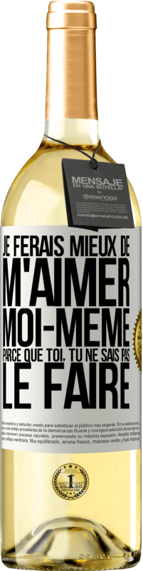 Envoi gratuit | Vin blanc Édition WHITE Je ferais mieux de m'aimer moi-même parce que toi, tu ne sais pas le faire Étiquette Blanche. Étiquette personnalisable Vin jeune Récolte 2023 Verdejo