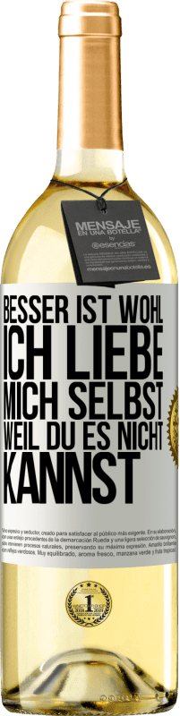 Kostenloser Versand | Weißwein WHITE Ausgabe Besser ist wohl, ich liebe mich selbst, weil du es nicht kannst Weißes Etikett. Anpassbares Etikett Junger Wein Ernte 2023 Verdejo