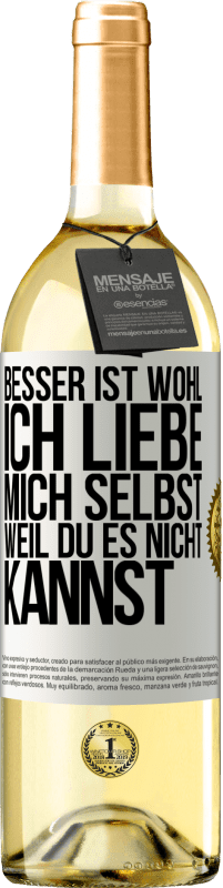 29,95 € Kostenloser Versand | Weißwein WHITE Ausgabe Besser ist wohl, ich liebe mich selbst, weil du es nicht kannst Weißes Etikett. Anpassbares Etikett Junger Wein Ernte 2025 Verdejo