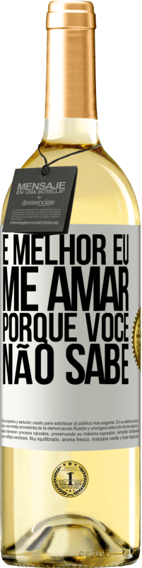 Envio grátis | Vinho branco Edição WHITE É melhor eu me amar, porque você não sabe Etiqueta Branca. Etiqueta personalizável Vinho jovem Colheita 2023 Verdejo