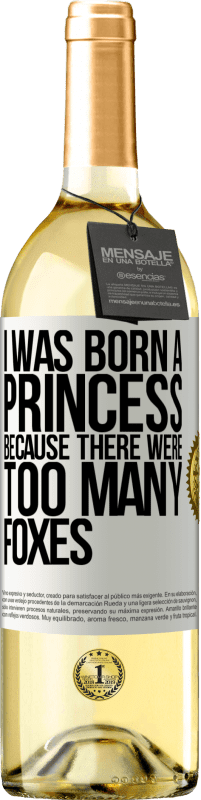 Free Shipping | White Wine WHITE Edition I was born a princess because there were too many foxes White Label. Customizable label Young wine Harvest 2023 Verdejo