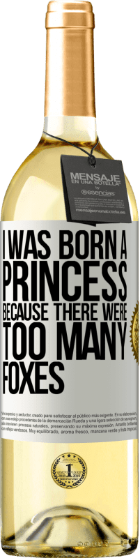 29,95 € Free Shipping | White Wine WHITE Edition I was born a princess because there were too many foxes White Label. Customizable label Young wine Harvest 2025 Verdejo