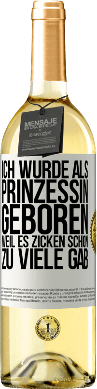 Kostenloser Versand | Weißwein WHITE Ausgabe Ich wurde als Prinzessin geboren, weil es Zicken schon zu viele gab Weißes Etikett. Anpassbares Etikett Junger Wein Ernte 2023 Verdejo