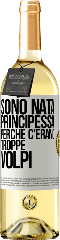 29,95 € Spedizione Gratuita | Vino bianco Edizione WHITE Sono nata principessa perché c'erano troppe volpi Etichetta Bianca. Etichetta personalizzabile Vino giovane Raccogliere 2025 Verdejo