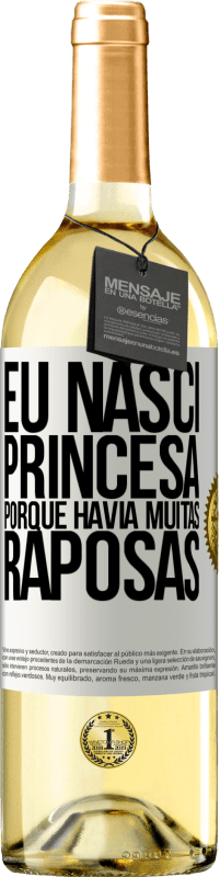 Envio grátis | Vinho branco Edição WHITE Eu nasci princesa porque havia muitas raposas Etiqueta Branca. Etiqueta personalizável Vinho jovem Colheita 2023 Verdejo