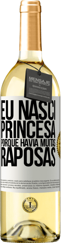 29,95 € Envio grátis | Vinho branco Edição WHITE Eu nasci princesa porque havia muitas raposas Etiqueta Branca. Etiqueta personalizável Vinho jovem Colheita 2025 Verdejo