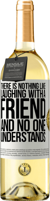 29,95 € Free Shipping | White Wine WHITE Edition There is nothing like laughing with a friend and no one understands White Label. Customizable label Young wine Harvest 2024 Verdejo