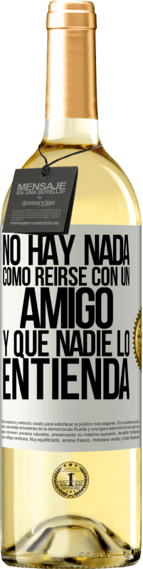 29,95 € Envío gratis | Vino Blanco Edición WHITE No hay nada como reírse con un amigo y que nadie lo entienda Etiqueta Blanca. Etiqueta personalizable Vino joven Cosecha 2025 Verdejo