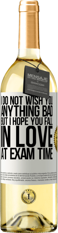 Free Shipping | White Wine WHITE Edition I do not wish you anything bad, but I hope you fall in love at exam time White Label. Customizable label Young wine Harvest 2023 Verdejo