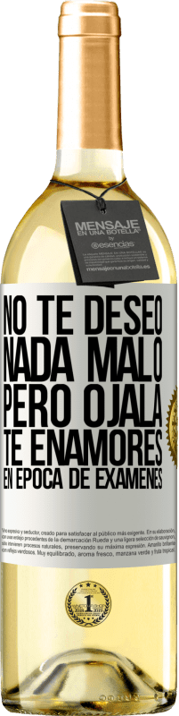 Envío gratis | Vino Blanco Edición WHITE No te deseo nada malo, pero ojalá te enamores en época de exámenes Etiqueta Blanca. Etiqueta personalizable Vino joven Cosecha 2023 Verdejo