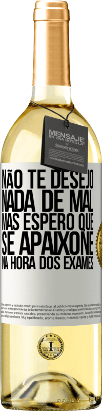 Envio grátis | Vinho branco Edição WHITE Não te desejo nada de mal, mas espero que se apaixone na hora dos exames Etiqueta Branca. Etiqueta personalizável Vinho jovem Colheita 2023 Verdejo