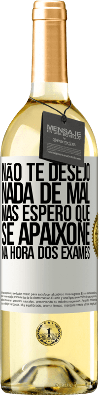 29,95 € Envio grátis | Vinho branco Edição WHITE Não te desejo nada de mal, mas espero que se apaixone na hora dos exames Etiqueta Branca. Etiqueta personalizável Vinho jovem Colheita 2025 Verdejo