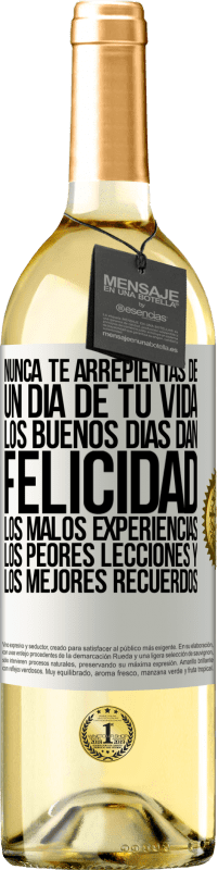 Envío gratis | Vino Blanco Edición WHITE Nunca te arrepientas de un día de tu vida. Los buenos días dan felicidad, los malos experiencias, los peores lecciones y los Etiqueta Blanca. Etiqueta personalizable Vino joven Cosecha 2023 Verdejo