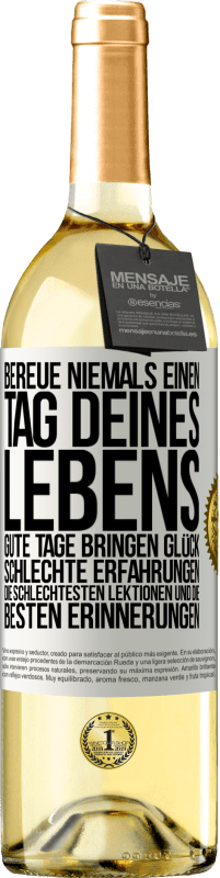 Kostenloser Versand | Weißwein WHITE Ausgabe Bereue niemals einen Tag deines Lebens. Gute Tage bringen Glück, schlechte Erfahrungen, die schlechtesten Lektionen und die Weißes Etikett. Anpassbares Etikett Junger Wein Ernte 2023 Verdejo