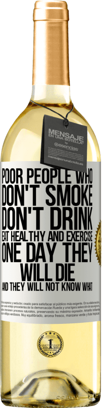 29,95 € | Белое вино Издание WHITE Бедные люди, которые не курят, не пьют, питаются здоровой пищей и занимаются спортом. Однажды они умрут, и они не будут Белая этикетка. Настраиваемая этикетка Молодое вино Урожай 2023 Verdejo