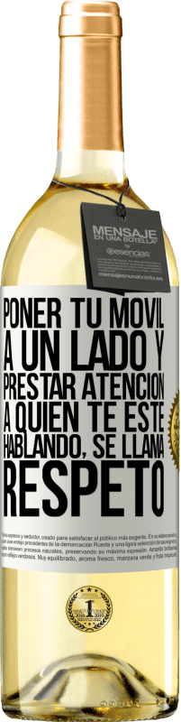 29,95 € Envío gratis | Vino Blanco Edición WHITE Poner tu móvil a un lado y prestar atención a quien te esté hablando se llama RESPETO Etiqueta Blanca. Etiqueta personalizable Vino joven Cosecha 2024 Verdejo