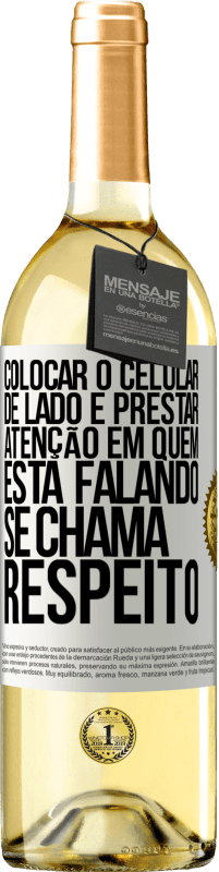 Envio grátis | Vinho branco Edição WHITE Colocar o celular de lado e prestar atenção em quem está falando se chama RESPEITO Etiqueta Branca. Etiqueta personalizável Vinho jovem Colheita 2023 Verdejo