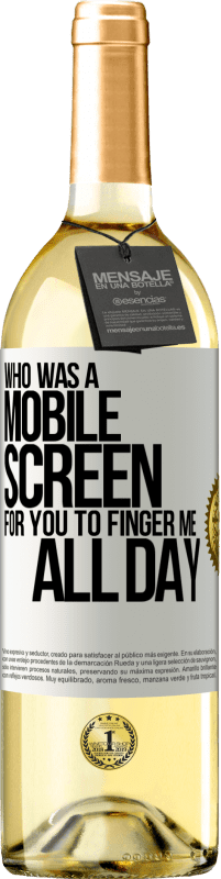 29,95 € Free Shipping | White Wine WHITE Edition Who was a mobile screen for you to finger me all day White Label. Customizable label Young wine Harvest 2023 Verdejo