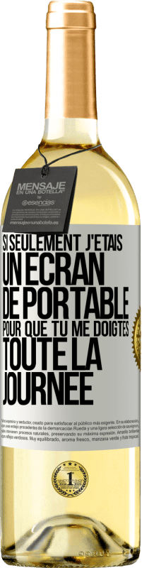 Envoi gratuit | Vin blanc Édition WHITE Si seulement j'étais un écran de portable pour que tu me doigtes toute la journée Étiquette Blanche. Étiquette personnalisable Vin jeune Récolte 2023 Verdejo