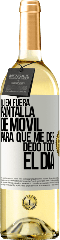 Envío gratis | Vino Blanco Edición WHITE Quién fuera pantalla de móvil para que me des dedo todo el día Etiqueta Blanca. Etiqueta personalizable Vino joven Cosecha 2023 Verdejo