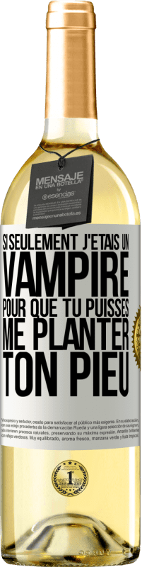 Envoi gratuit | Vin blanc Édition WHITE Si seulement j'étais un vampire pour que tu puisses me planter ton pieu Étiquette Blanche. Étiquette personnalisable Vin jeune Récolte 2023 Verdejo