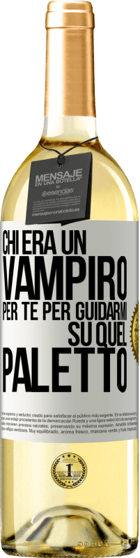 Spedizione Gratuita | Vino bianco Edizione WHITE Chi era un vampiro per te per guidarmi su quel paletto Etichetta Bianca. Etichetta personalizzabile Vino giovane Raccogliere 2023 Verdejo