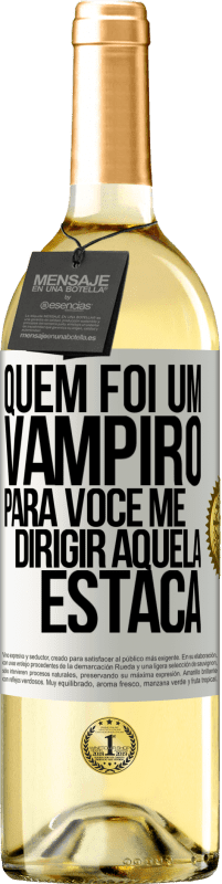 Envio grátis | Vinho branco Edição WHITE Quem foi um vampiro para você me dirigir aquela estaca Etiqueta Branca. Etiqueta personalizável Vinho jovem Colheita 2023 Verdejo