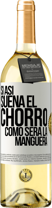 29,95 € Envío gratis | Vino Blanco Edición WHITE Si así suena el chorro cómo será la manguera Etiqueta Blanca. Etiqueta personalizable Vino joven Cosecha 2024 Verdejo