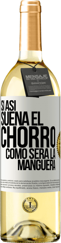29,95 € Envío gratis | Vino Blanco Edición WHITE Si así suena el chorro cómo será la manguera Etiqueta Blanca. Etiqueta personalizable Vino joven Cosecha 2025 Verdejo