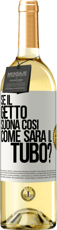 Spedizione Gratuita | Vino bianco Edizione WHITE Se il getto suona così, come sarà il tubo? Etichetta Bianca. Etichetta personalizzabile Vino giovane Raccogliere 2023 Verdejo