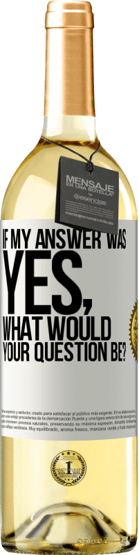 29,95 € Free Shipping | White Wine WHITE Edition If my answer was Yes, what would your question be? White Label. Customizable label Young wine Harvest 2023 Verdejo