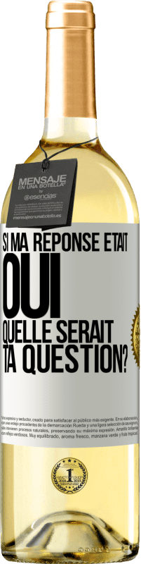 Envoi gratuit | Vin blanc Édition WHITE Si ma réponse était Oui, quelle serait ta question? Étiquette Blanche. Étiquette personnalisable Vin jeune Récolte 2023 Verdejo