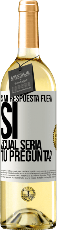 «Si mi respuesta fuera Sí ¿Cuál sería tu pregunta?» Edición WHITE