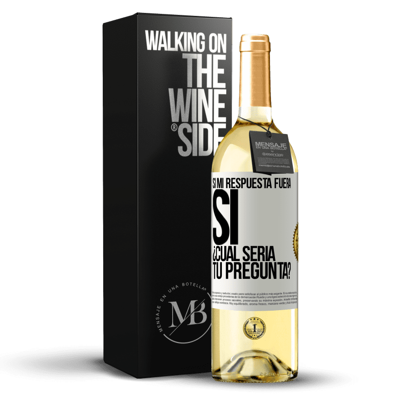 29,95 € Envío gratis | Vino Blanco Edición WHITE Si mi respuesta fuera Sí ¿Cuál sería tu pregunta? Etiqueta Blanca. Etiqueta personalizable Vino joven Cosecha 2023 Verdejo