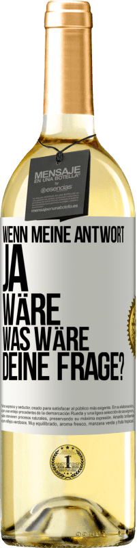 Kostenloser Versand | Weißwein WHITE Ausgabe Wenn meine Antwort Ja wäre, was wäre deine Frage? Weißes Etikett. Anpassbares Etikett Junger Wein Ernte 2023 Verdejo