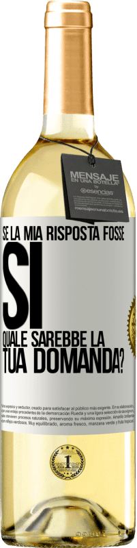 Spedizione Gratuita | Vino bianco Edizione WHITE Se la mia risposta fosse Sì, quale sarebbe la tua domanda? Etichetta Bianca. Etichetta personalizzabile Vino giovane Raccogliere 2023 Verdejo