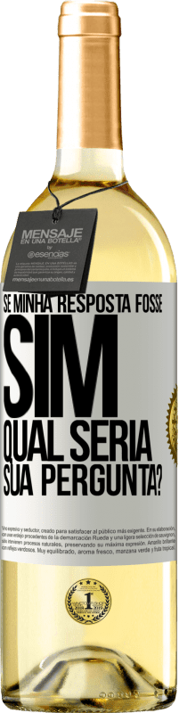 «Se minha resposta fosse Sim, qual seria sua pergunta?» Edição WHITE