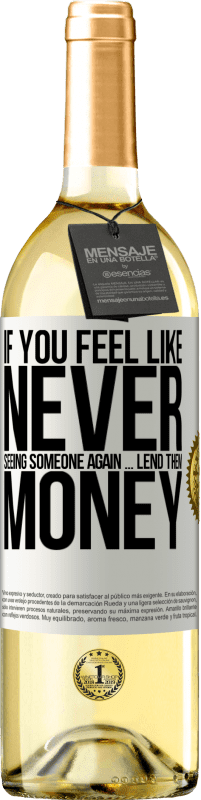 29,95 € Free Shipping | White Wine WHITE Edition If you feel like never seeing someone again ... lend them money White Label. Customizable label Young wine Harvest 2023 Verdejo