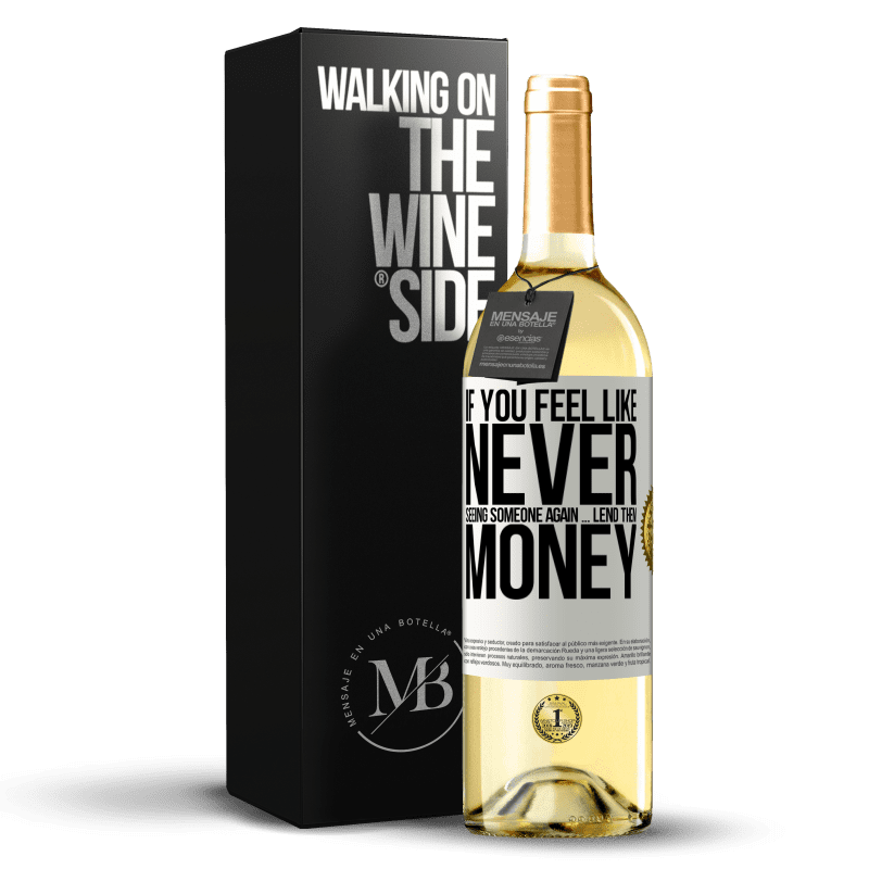 29,95 € Free Shipping | White Wine WHITE Edition If you feel like never seeing someone again ... lend them money White Label. Customizable label Young wine Harvest 2024 Verdejo