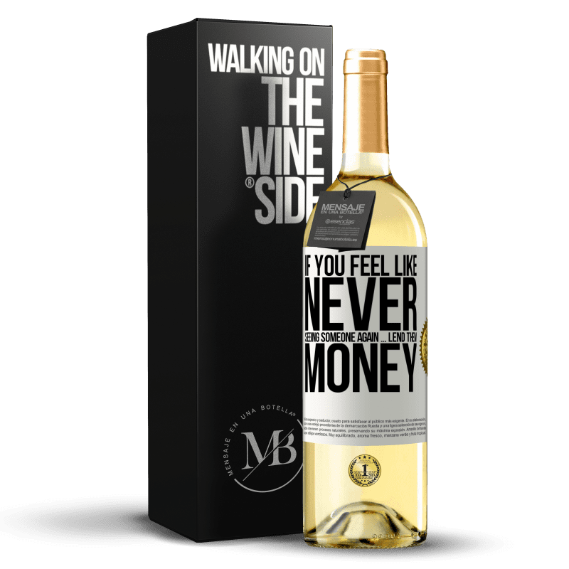 29,95 € Free Shipping | White Wine WHITE Edition If you feel like never seeing someone again ... lend them money White Label. Customizable label Young wine Harvest 2025 Verdejo